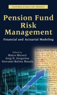 Pension Fund Risk Management: Financial and Actuarial Modeling (Chapman & Hall/Crc Finance Series) - Marco Micocci, Greg N. Gregoriou, Giovanni Batista Masala