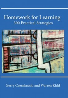 Homework for Learning: 300 Practical Strategies - Gerry Czerniawski, Warren Kidd