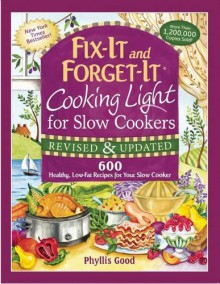 Fix-It and Forget-It Cooking Light for Slow Cookers: 600 Healthy, Low-Fat Recipes for Your Slow Cooker - Phyllis Good