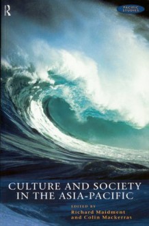 Culture and Society in the Asia-Pacific (Pacific Studies) - Colin MacKerras, Richard Maidment