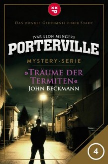 Porterville - Folge 04: Träume der Termiten (German Edition) - John Beckmann, Ivar Leon Menger