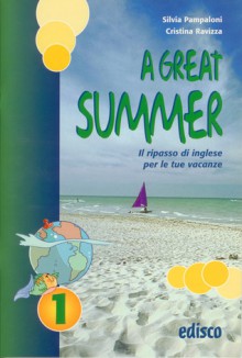 A Great Summer. Il ripasso di inglese per le tue vacanze. Volume 1 - Silvia Pampaloni, Cristina Ravizza, Paola Ghigo