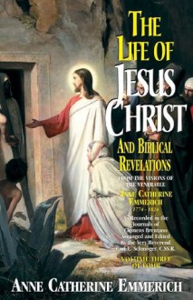 Life of Jesus Christ and Biblical Revelations Volume 3 (with Supplemental Reading: A Brief Life of Christ) [Illustrated] - Blessed Anne Catherine Emmerich