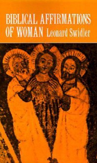 Biblical Affirmations of Woman - Leonard J. Swidler