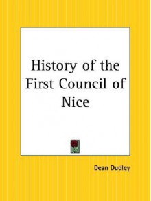 History of the First Council of Nice - Dean Dudley