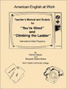 American English at Work: Teacher's Manual and Scripts for "You're Hired" and "Climbing the Ladder" - Patricia Adams