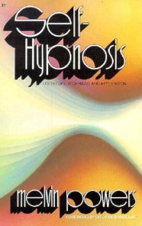 Self-Hypnosis: Its Theory, Technique and Application - Melvin Powers