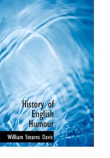 History of English Humour: Vol. 1 (of 2) With an Introduction upon Ancient Humour - William Stearns Davis