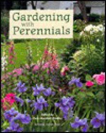 Gardening with Perennials: Creating Beautiful Flower Gardens for Every Part of Your Yard - Barbara W. Ellis