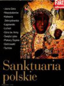 Sanktuaria polskie : Jasna Góra, Niepokalanów, Kalwaria Zebrzdowska, Łagiewniki, Licheń, Góra św. Anny, Święta Lipka, Piekary Śląskie, Gietrzwałd, Tuchów - Grzegorz Jankowski