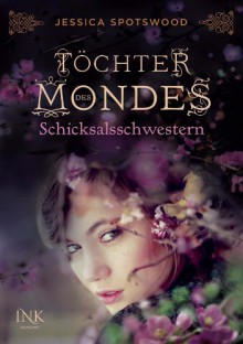 Töchter des Mondes - Schicksalsschwestern - Jessica Spotswood, Stefanie Lemke