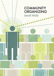 Community Organizing (Social Movements) - David S. Walls