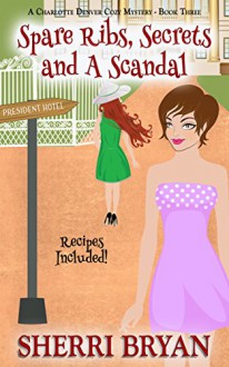 Spare Ribs, Secrets and a Scandal (A Charlotte Denver Cozy Mystery Book 3) - Sherri Bryan