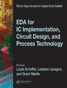 EDA for IC Implementation, Circuit Design, and Process Technology - Louis Scheffer