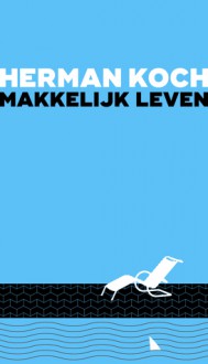 Makkelijk Leven - Herman Koch