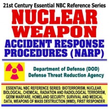 21st Century Essential Nbc Reference Series: Nuclear Weapon Accident Response Procedures (Narp), Broken Arrow Atom Bomb And Faded Giant Incidents (Bioterrorism, ... Destruction Wmd, First Responder Ringbound) - United States Department of Defense