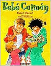 Bebe Caiman = Alligator Baby - Robert Munsch, Michael Martchenko, Janet Wilson