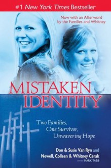 Mistaken Identity: Two Families, One Survivor, Unwavering Hope - Van Ryan, Dan & Susie, Colleen Newell, Whitney Cerak, Mark Tabb