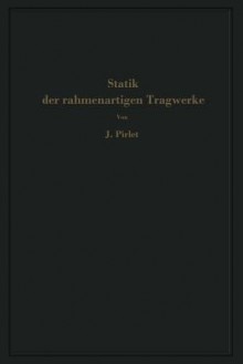 Statik Der Rahmenartigen Tragwerke - J Pirlet