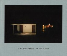 On This Site: Landscape in Memorian - Joel Sternfeld