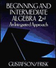 Beginning And Intermediate Algebra: An Integrated Approach - Peter D. Frisk