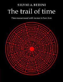 The Trail of Time: Time Measurement with Incense in East Asia - Silvio A. Bedini