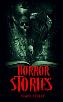 Horror Stories: A Short Story Collection (ScareStreet Horror Short Stories Book 4) - Ron Ripley, Eric Whittle, Sara Clancy, David Longhorn, A.I. Nasser, Emma Salam, ScareStreet