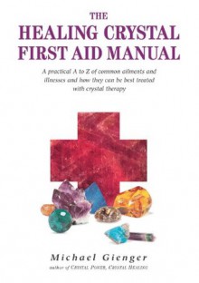 The Healing Crystals First Aid Manual - Michael Gienger