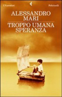 Troppo umana speranza - Alessandro Mari