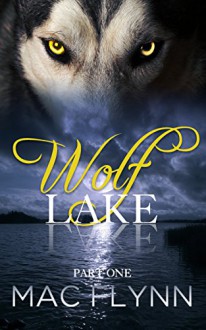 Wolf Lake: Part 1 (Werewolf / Shifter Romance) - Mac Flynn