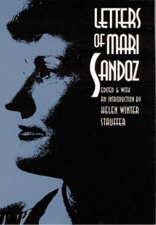 Letters of Mari Sandoz - Mari Sandoz, Helen Winter Stauffer