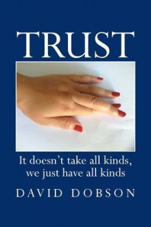 Trust: It Doesn't Take All Kinds, We Just Have All Kinds - David Dobson