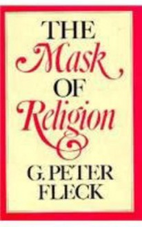 The Mask of Religion - G. Peter Fleck