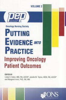 Putting Evidence Into Practice, Volume 2: Improving Oncology Patient Outcomes - Linda H. Eaton, Janelle M. Tipton, Margaret Irwin