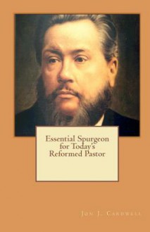 Essential Spurgeon For Today's Reformed Pastor - Jon J. Cardwell