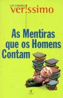 As Mentiras Que os Homens Contam - Luis Fernando Verissimo