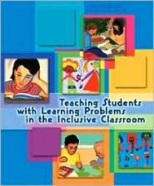 Teaching Students with Learning Problems in the Inclusive Classroom - Lisa Freund, Rebecca Rich