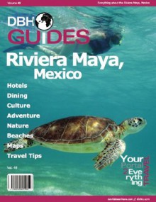 Riviera Maya, Mexico City Travel Guide 2014: Attractions, Restaurants, and More... (DBH City Guides) - Davidsbeenhere, David Hoffmann