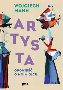 Artysta. Opowieść o moim ojcu - Wojciech Mann