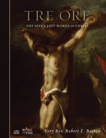 Tre Ore: The Seven Last Words of Christ - Robert Barron