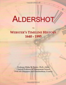 Aldershot: Webster's Timeline History, 1640 - 1995 - Icon Group International