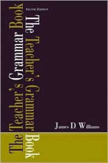 The Teacher's Grammar Book - James D. Williams