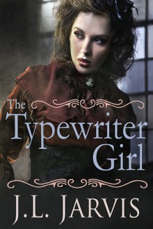 The Typewriter Girl - J.L. Jarvis