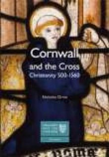 Cornwall And The Cross: Christianity, 500 1560 (Englands Past For Everyone) - Nicholas Orme