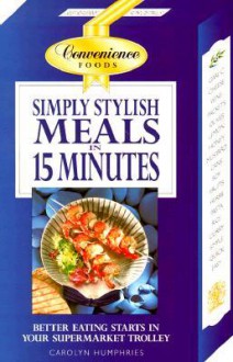 Simply Stylish Meals In 15 Minutes - Carolyn Humphries