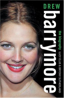 Drew Barrymore: The Biography - Lucy Ellis, Bryony Sutherland