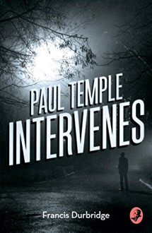 Paul Temple Intervenes (A Paul Temple Mystery) - Francis Durbridge