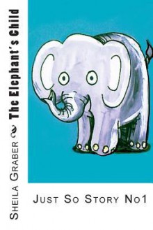 The Elephant's Child - Sheila Graber, Rudyard Kipling, Jane Miller