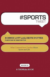 # Sports Tweet Book01: What I Learned from Coaches about Sports and Life - Ronnie Lott, Keith Potter, Rajesh Setty