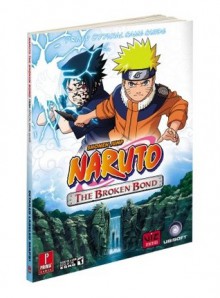 Naruto: The Broken Bond: Prima Official Game Guide (Prima Official Game Guides) - Fernando Bueno